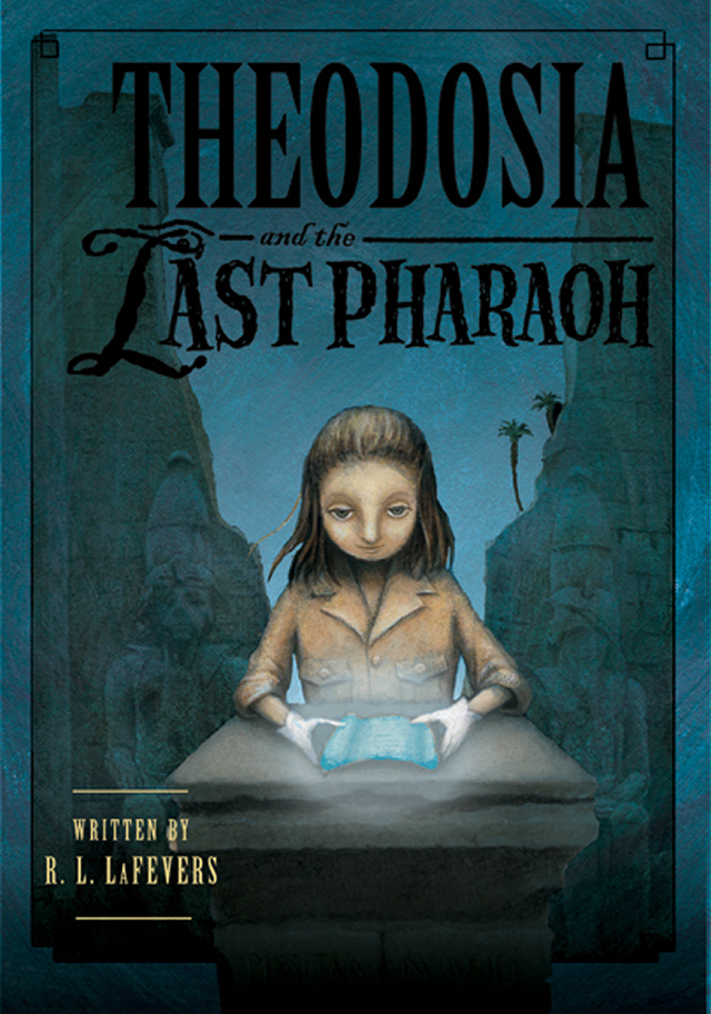 Theodosia and the Last Pharaoh (R.L. LaFevers)